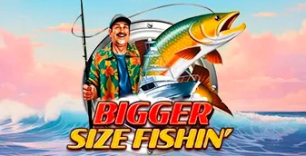 Bigger Size Fishin